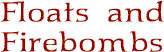 Floats and Firebombs